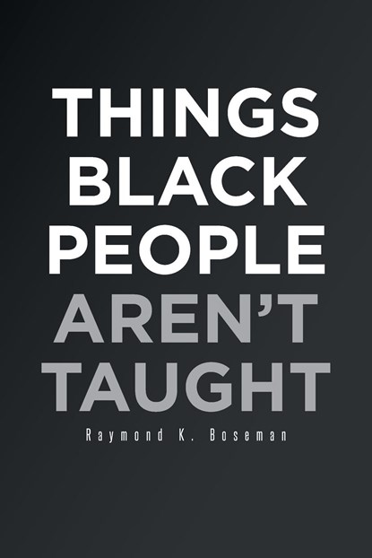 Things Black People Aren't Taught, Raymond K Boseman - Paperback - 9781662468117