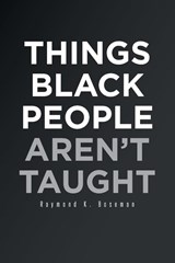 Things Black People Aren't Taught - Raymond K Boseman - 9781662468117