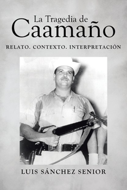 La Tragedia de Caamaño: Relato. Contexto. Interpretación, Luis Sánchez Senior - Paperback - 9781662497667