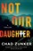 Not Our Daughter, Chad Zunker - Paperback - 9781662516214