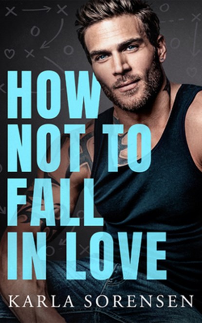 How Not to Fall in Love, Karla Sorensen - Paperback - 9781662536212
