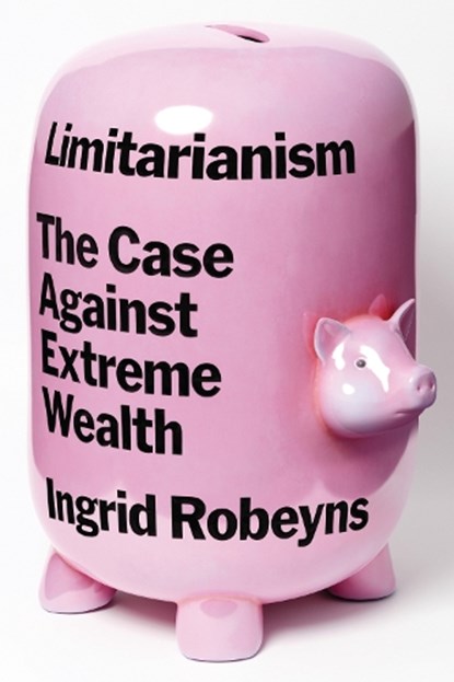 Limitarianism, Ingrid Robeyns - Gebonden - 9781662601842