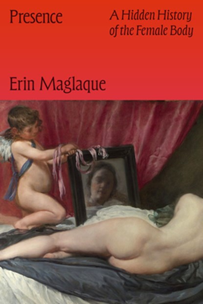 Presence: A Hidden History of the Female Body, Erin Maglaque - Gebonden - 9781662603341