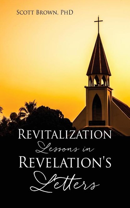 Revitalization Lessons in Revelation's Letters, PhD Scott Brown PhD - Paperback - 9781662824098