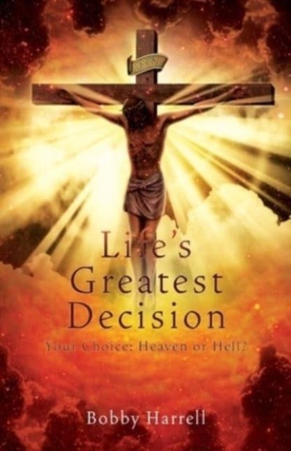 Life's Greatest Decision, Bobby Harrell - Paperback - 9781662825057