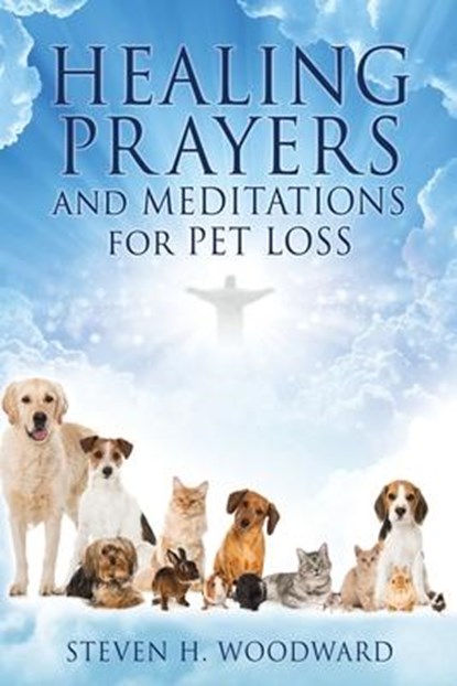 HEALING PRAYERS and MEDITATIONS for PET LOSS, Steven H Woodward - Paperback - 9781662825774