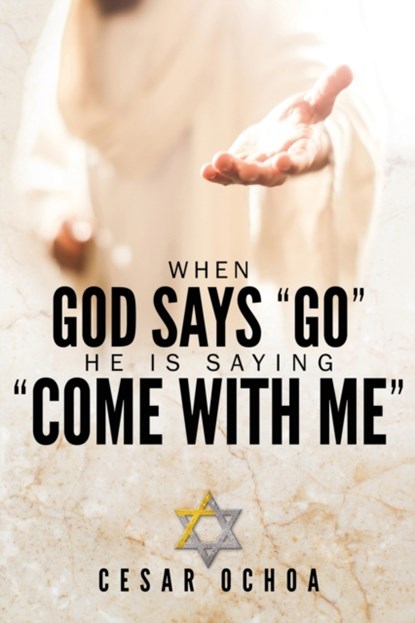 When God Says Go He Is Saying Come with Me, Cesar Ochoa - Paperback - 9781662828690