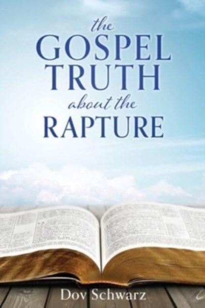 The Gospel Truth about the Rapture, Dov Schwarz - Paperback - 9781662828928