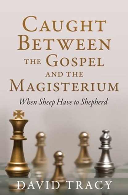 Caught Between the Gospel and the Magisterium, David Tracy - Paperback - 9781662831881
