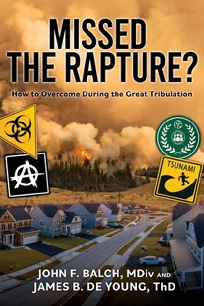 Missed the Rapture?, James B de Young Th D ; John F Balch M DIV - Paperback - 9781662851773