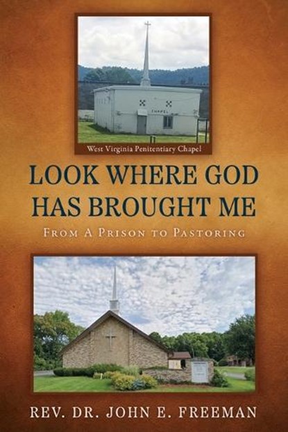 Look Where God Has Brought Me: From A Prison to Pastoring, John E. Freeman - Paperback - 9781662865268