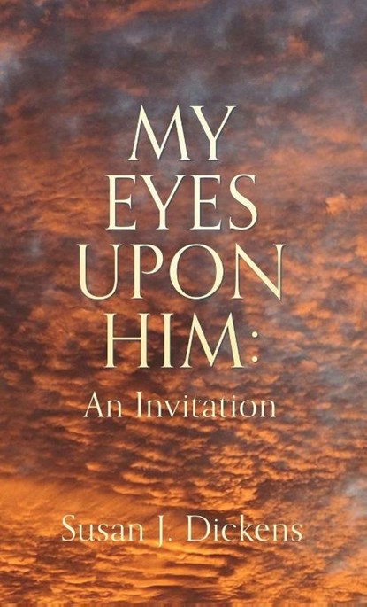 MY EYES UPON HIM, Susan J. Dickens - Gebonden - 9781662879005