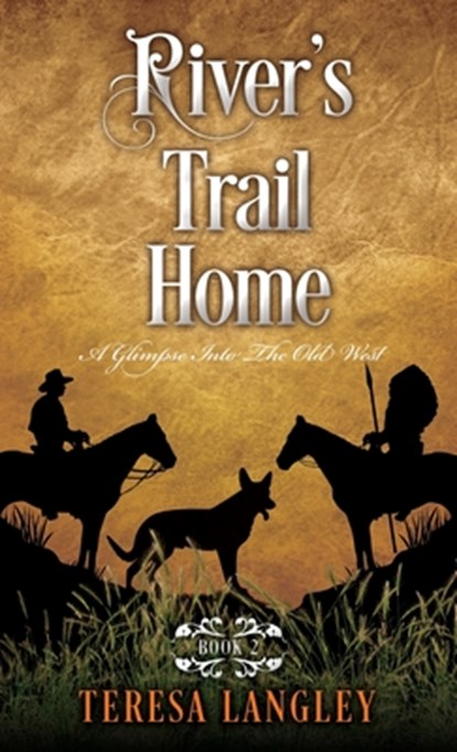 River's Trail Home: A Glimpse Into The Old West, Teresa Langley - Paperback - 9781662887079