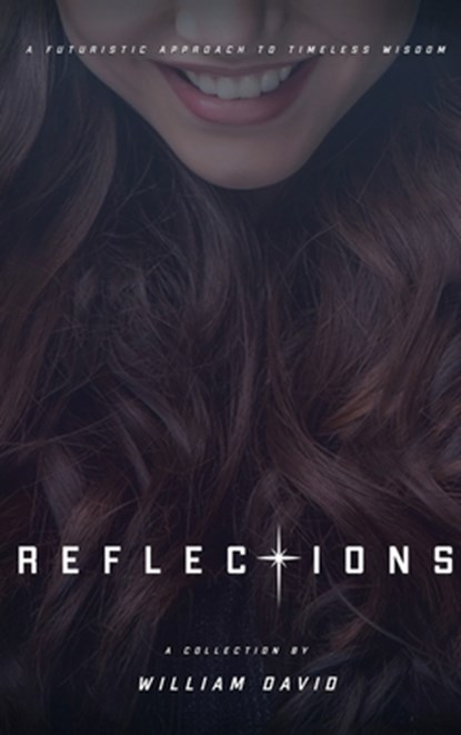 Reflections: A futuristic approach to timeless wisdom, William David - Gebonden - 9781662887550