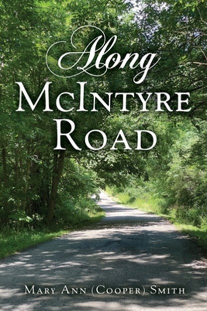 Along McIntyre Road, Mary Ann (Cooper) Smith - Paperback - 9781662894916