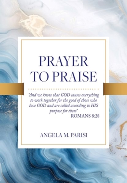 Prayer to Praise, Angela M. Parisi - Paperback - 9781662895340