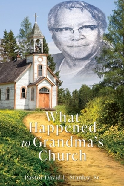 What Happened To Grandma's Church, Pastor David L. Stanley - Paperback - 9781662896132