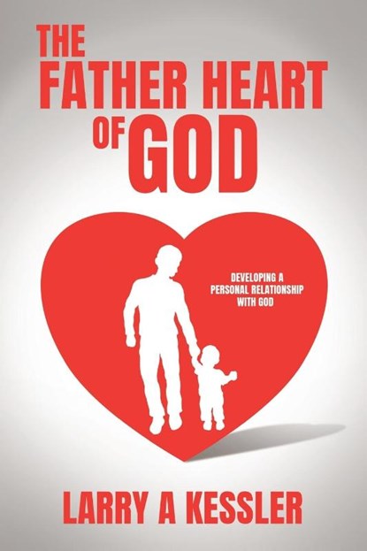 Kessler, L: Father Heart of God, Larry A Kessler - Paperback - 9781662896545