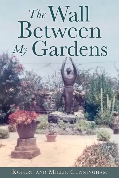 Cunningham, M: Wall Between My Gardens, Millie Cunningham ; Robert Cunningham - Paperback - 9781662898426