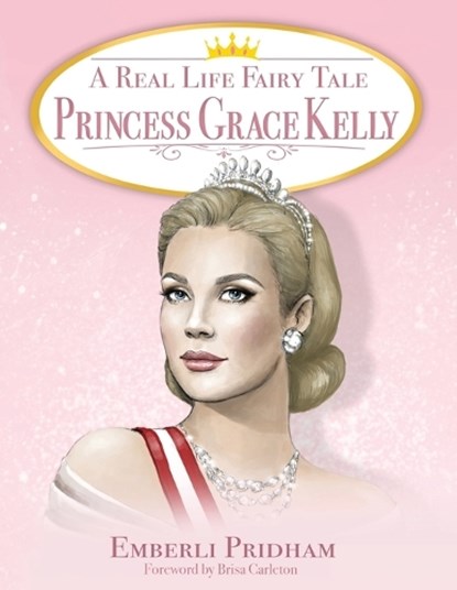 A Real Life Fairy Tale Princess Grace Kelly, Emberli Pridham - Paperback - 9781662935299