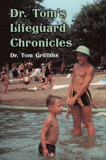 Griffiths, T: Dr. Tom's Lifeguard Chronicles, Tom Griffiths - Paperback - 9781662940491