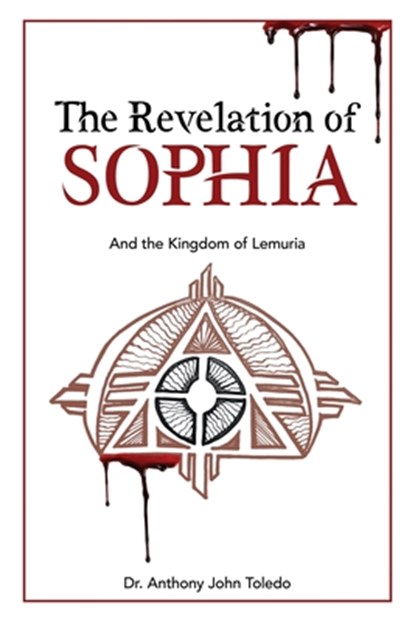 The Revelation of SOPHIA, Dr Anthony John Toledo - Paperback - 9781662956560