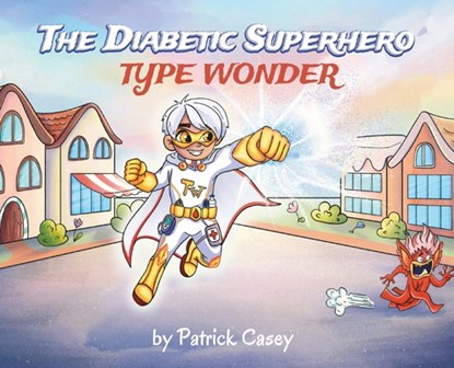 The Diabetic Superhero: Type Wonder, Patrick Casey - Gebonden - 9781662958120