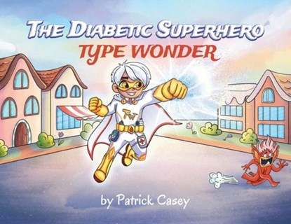 The Diabetic Superhero: Type Wonder, Patrick Casey - Paperback - 9781662958137