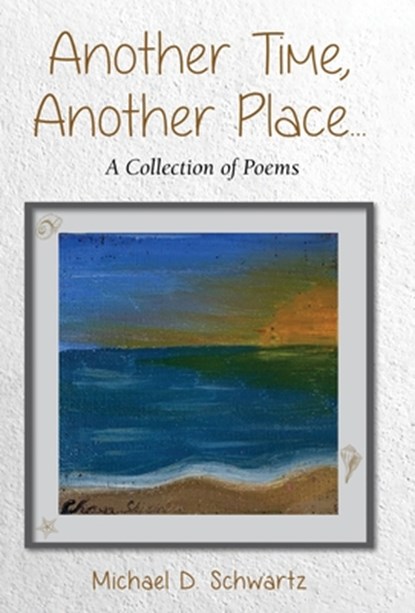 Another Time, Another Place ....: A Collection of Poems, Michael D. Schwartz - Gebonden - 9781662960789