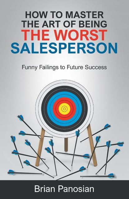 How to Master the Art of Being the Worst Sales Person, Brian Panosian - Paperback - 9781662960970