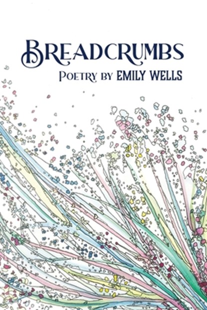 Breadcrumbs: Poetry, Emily Wells - Paperback - 9781662961069