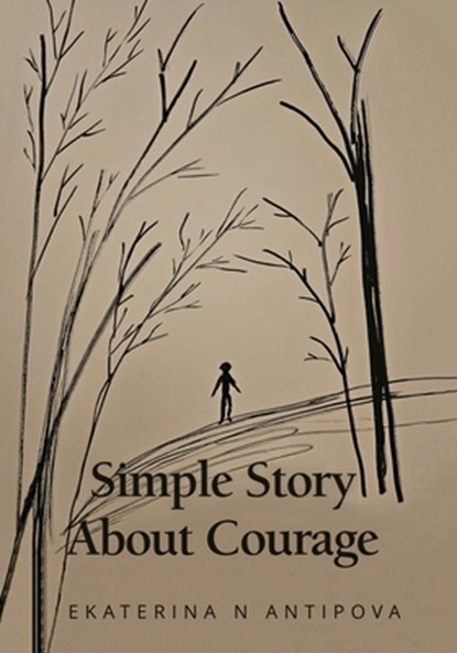 Simple Story About Courage, Ekaterina N. Antipova - Paperback - 9781662961571