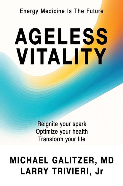 Ageless Vitality, Michael Galitzer MD ; Larry Trivieri Jr - Gebonden - 9781662965395