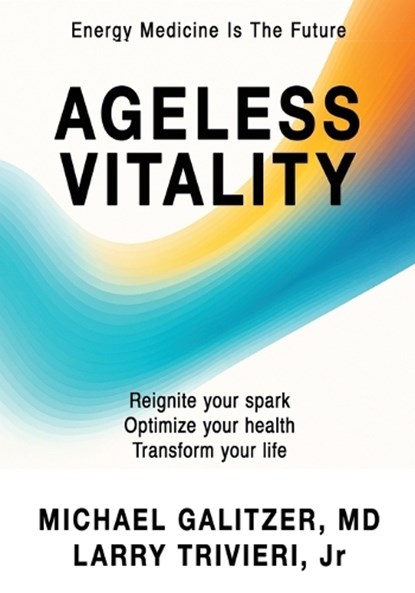Ageless Vitality, Michael Galitzer ; Larry Trivieri - Paperback - 9781662965401