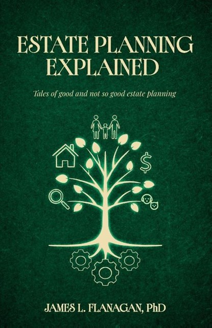 Estate Planning Explained, James L. Flanagan - Paperback - 9781662965852