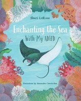 Enchanting the Sea with my ADHD - Shari LaRosa - 9781662967481