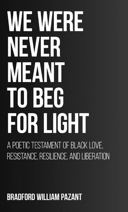 We Were Never Meant To Beg For Light, Bradford William Pazant - Gebonden - 9781662967573