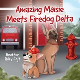 Amazing Maisie Meets Firedog Delta - Heather Riley Fojt - 9781662971600