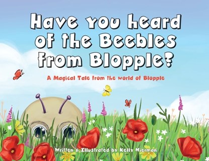 Have you heard of the Beebles from Blopple?: A magical tale from the world of Blopple, Kelly Nierman - Paperback - 9781662973291