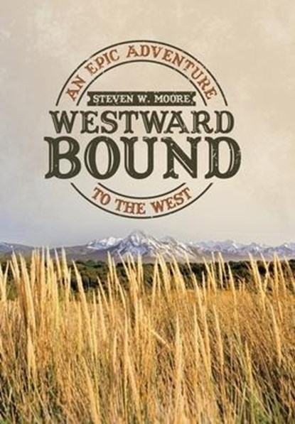 Westward Bound, Steven W Moore - Gebonden - 9781663200624