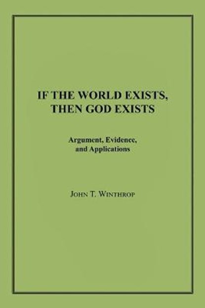 If the World Exists, Then God Exists, WINTHROP,  John T - Paperback - 9781663201904