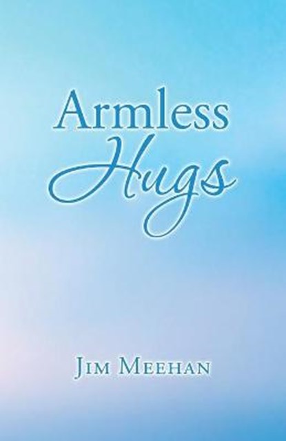 Armless Hugs, MEEHAN,  Jim - Paperback - 9781663207432