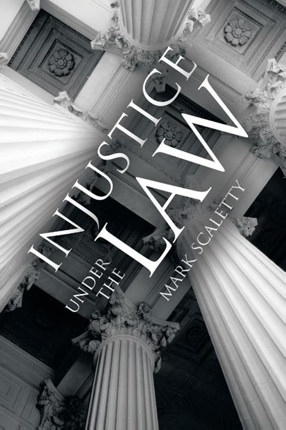 Injustice Under the Law, Mark Scaletty - Paperback - 9781663260437