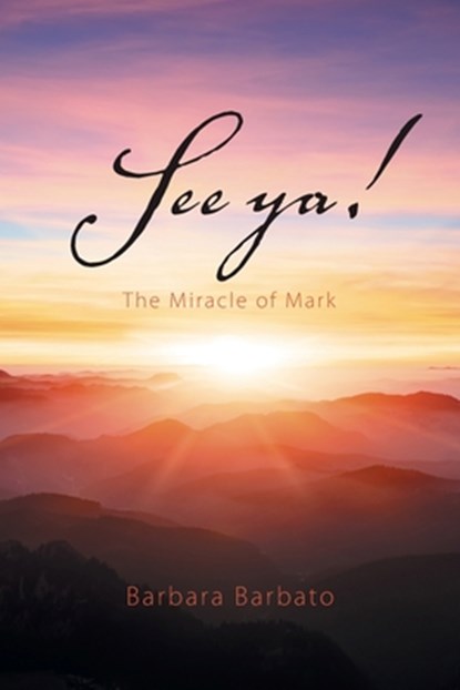See ya!: The Miracle of Mark, Barbara Barbato - Paperback - 9781663270672