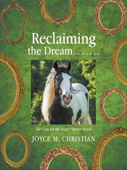Reclaiming the Dream.......: The Case for the Gypsy Vanner Horse, Joyce M. Christian - Paperback - 9781663271464