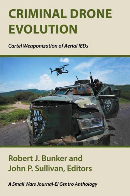 Criminal Drone Evolution, Robert J Bunker ; John P Sullivan - Paperback - 9781664111424