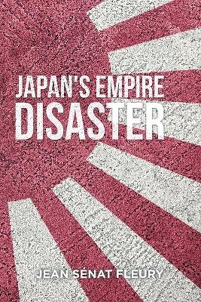 The Japanese Empire Disaster, FLEURY,  Jean Senat - Paperback - 9781664138704