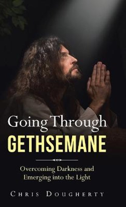 Going Through Gethsemane, DOUGHERTY,  Chris - Gebonden - 9781664207660