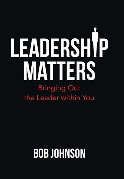 Leadership Matters, Bob Johnson - Gebonden - 9781664225794