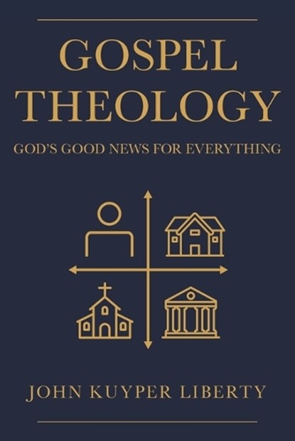 Gospel Theology, LIBERTY,  John Kuyper - Paperback - 9781664230521